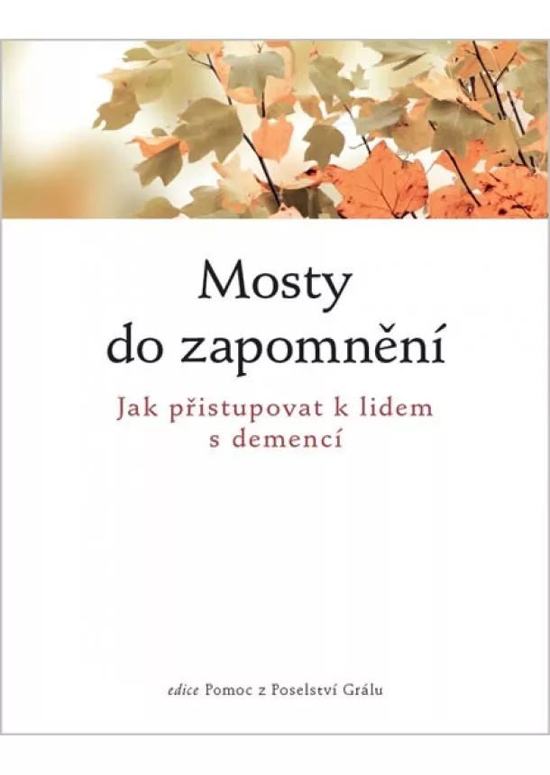 autor neuvedený - Mosty do zapomnění - Jak přistupovat k lidem nemocným demencí