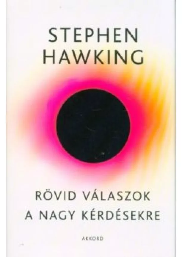 Stephen Hawking - Rövid válaszok a nagy kérdésekre