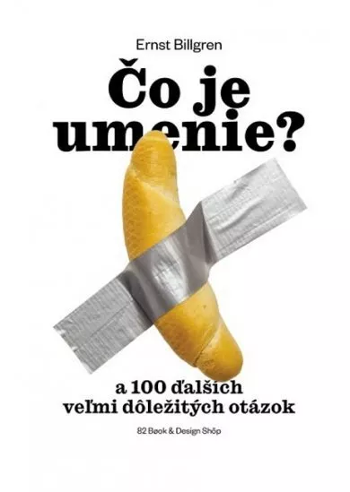 Čo je umenie? - a 100 ďalších veľmi dôležitých otázok