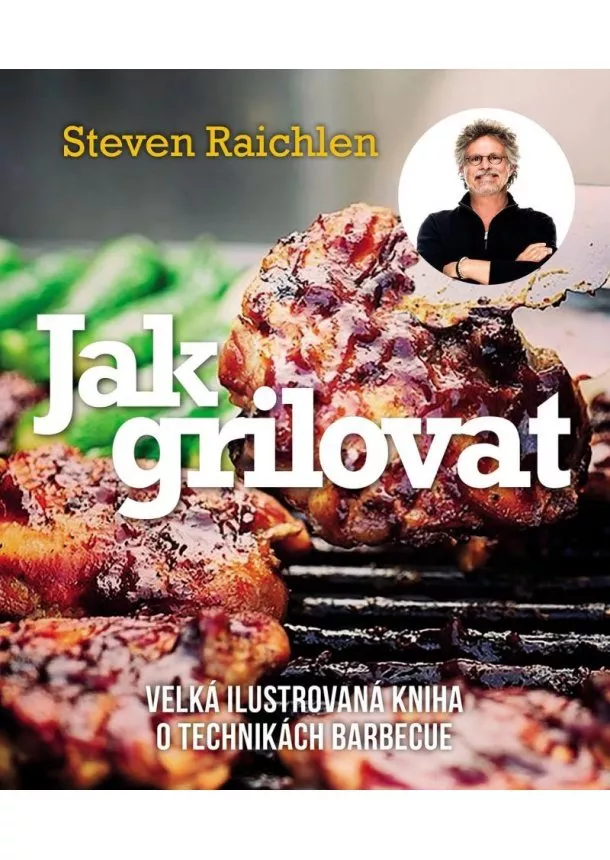 Steven Raichlen - Jak grilovat - Velká ilustrovaná kniha o technikách barbecue