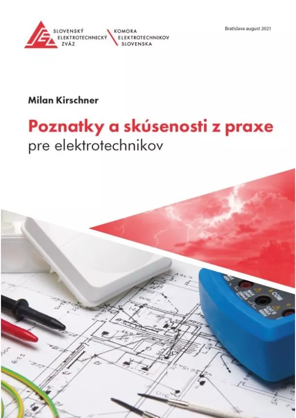 Milan Kirschner - Poznatky a skúsenosti z praxe pre elektrotechnikov - 3. doplnené a upravené vydanie