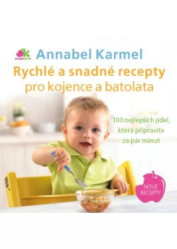 Annabel Karmel - Rychlé a snadné recepty pro kojence a batolata - 100 nejlepších jídel, která připravíte za pár minut