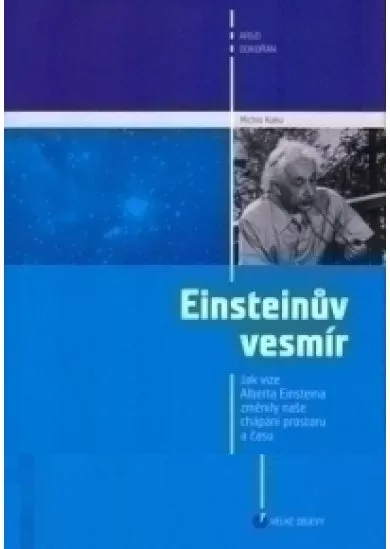 Einsteinův vesmír - Jak vize Alberta Einsteina změnily naše chápání prostoru a času