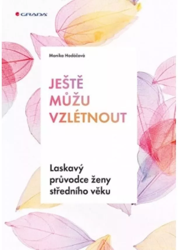 Monika Hodáčová - Ještě můžu vzlétnout - Laskavý průvodce ženy středního věku