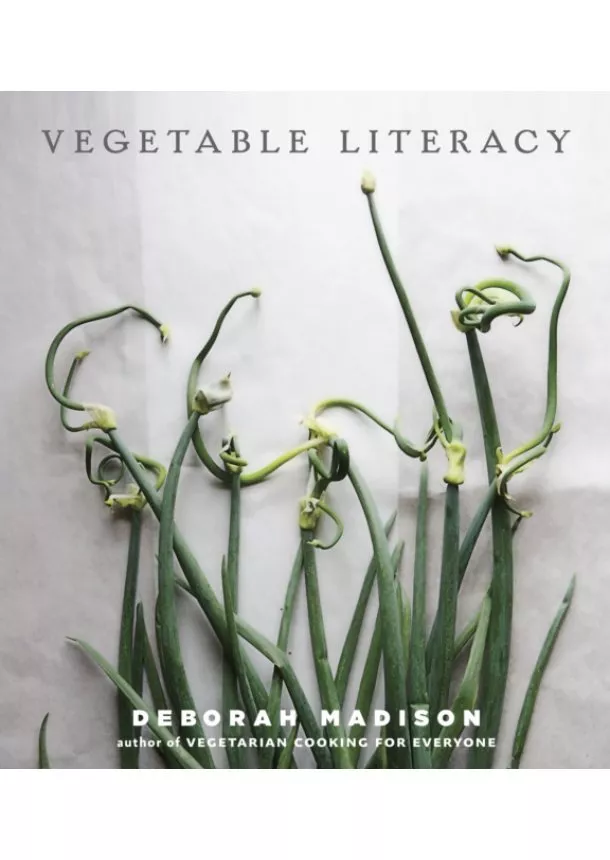 Deborah Madison - Vegetable Literacy