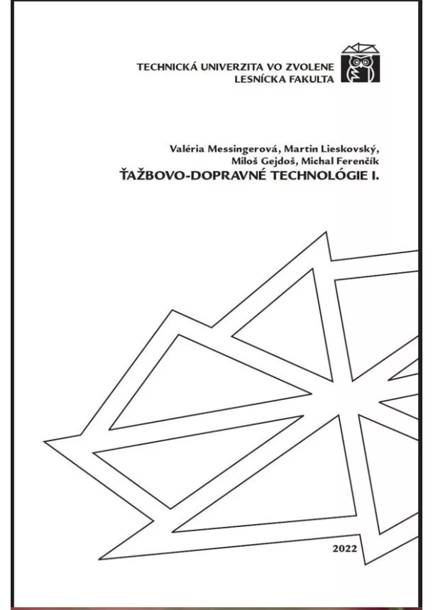 Valéria Messingerová, Martin Lieskovský, Miloš Gejdoš, Michal Ferenčík  - Ťažbovo-dopravné technológie I.