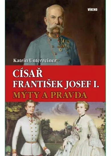 Císař František Josef I. - Mýty a pravda