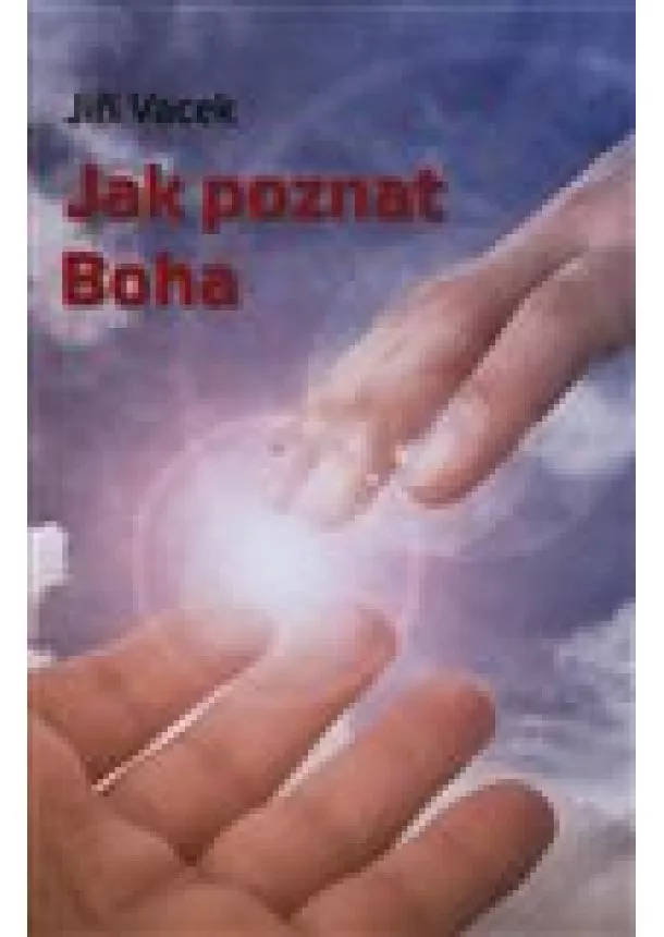 Jiří Vacek  - Jak poznat Boha