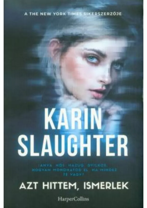 Karin Slaughter - Azt hittem, ismerlek