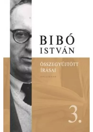 Bibó István Összegyűjtött írásai III. - Az önrendelkezés legitimitása