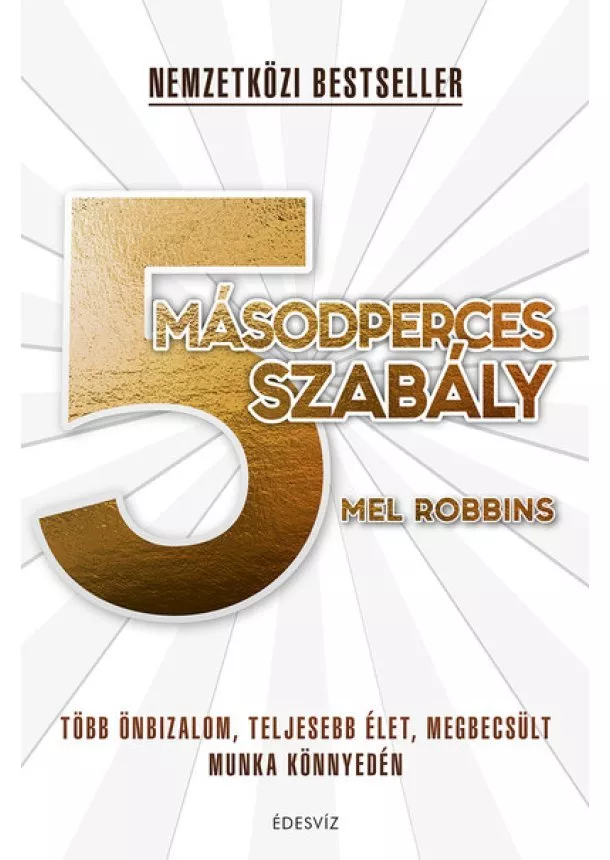 Mel Robbins - 5 másodperces szabály - Több önbizalom, teljesebb élet, megbecsült munka könnyedén (új kiadás)