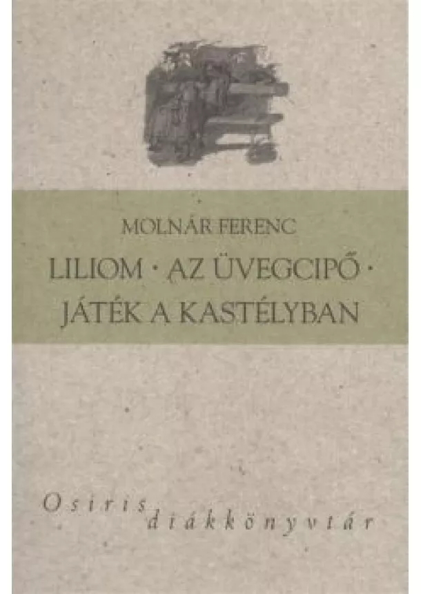 MOLNÁR FERENC - LILIOM - AZ ÜVEGCIPŐ - JÁTÉK A KASTÉLYBAN