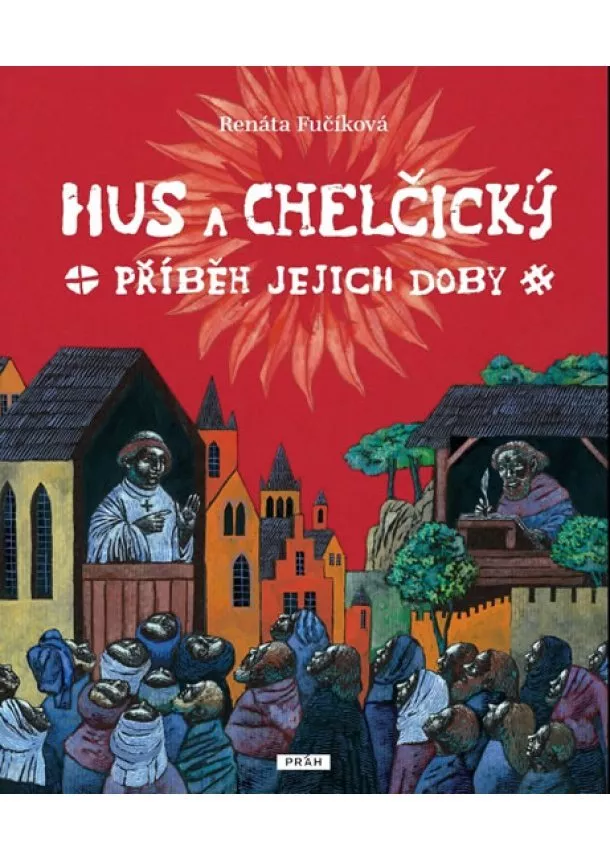 Renáta Fučíková - Hus a Chelčický – Příběh jejich doby