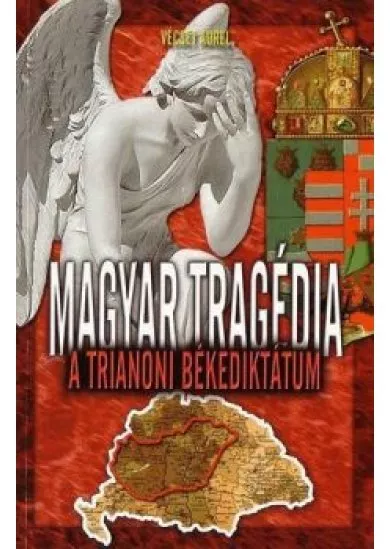 MAGYAR TRAGÉDIA A TRIANONI BÉKEDIKTÁTUM