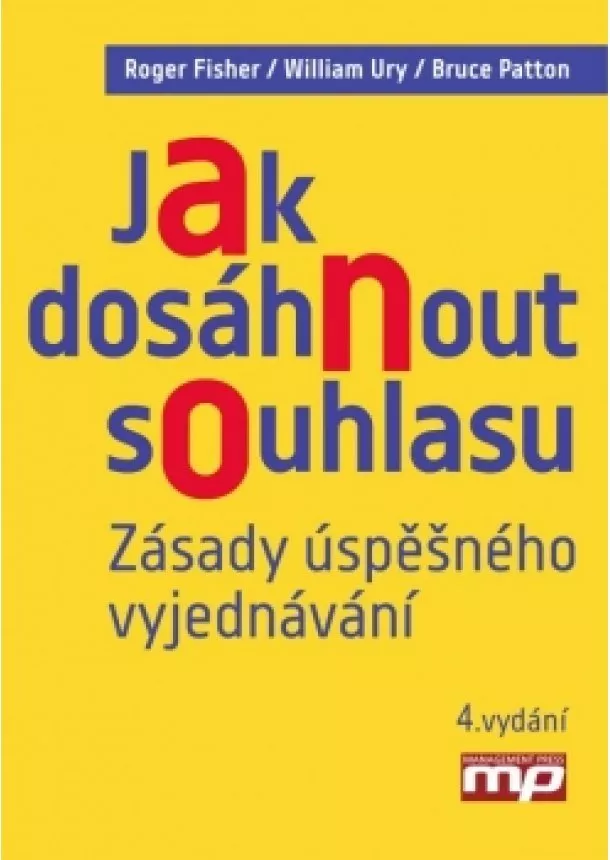 William Ury, Roger Fisher, Bruce Patton - Jak dosáhnout souhlasu. Zásady úspěšného vyjednávání