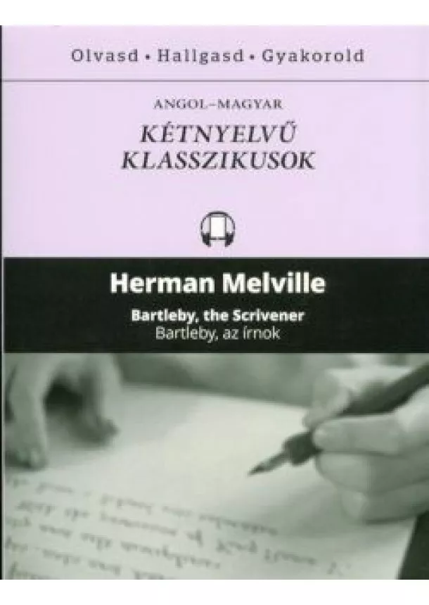 Herman Melville - Bartleby, the scrivener - Bartleby, az írnok /Angol-magyar kétnyelvű klasszikusok