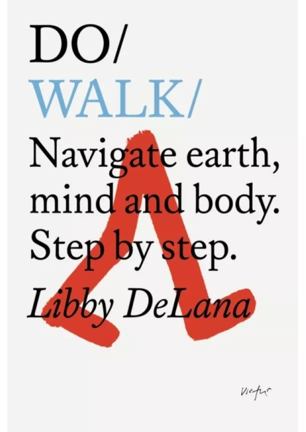 Libby DeLana - Do Walk : Navigate Earth, Mind and Body. Step by Step