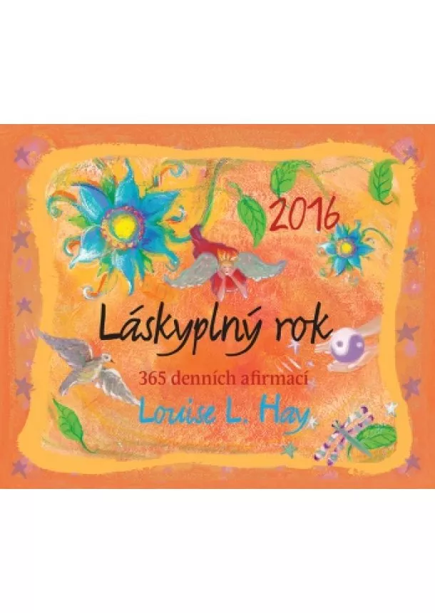 Louise L. Hay - Láskyplný rok 2016 - 365 denních afirmací