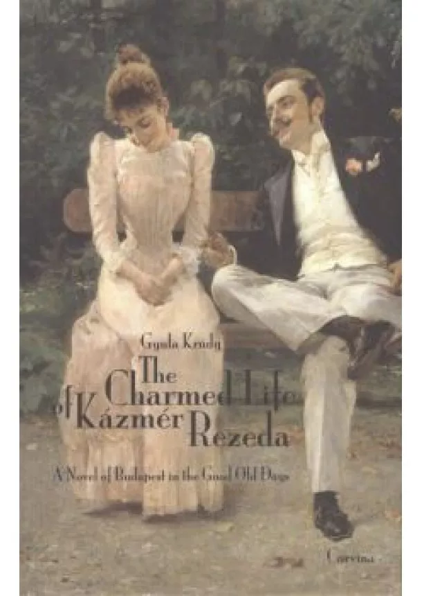 Krúdy Gyula - THE CHARMED LIFE OF KÁZMÉR REZEDA /A NOVEL OF BUDAPEST IN THE GOOD OLD DAYS