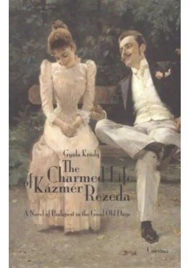 THE CHARMED LIFE OF KÁZMÉR REZEDA /A NOVEL OF BUDAPEST IN THE GOOD OLD DAYS