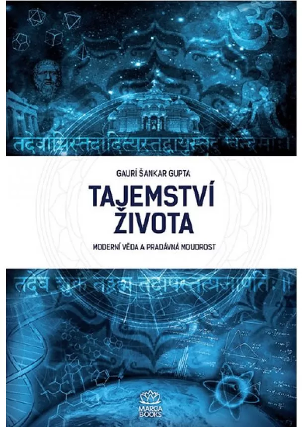 Gaurí Šankar Gupta - Tajemství života - Moderní věda a pradávná moudrost