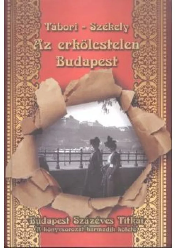 Székely Vladimir - AZ ERKÖLCSTELEN BUDAPEST /BUDAPEST SZÁZ ÉVES TITKAI 3.