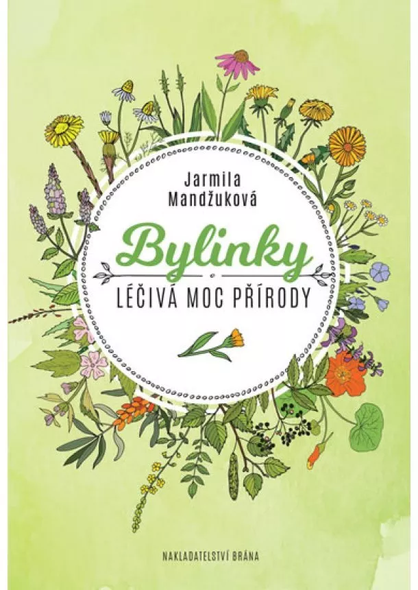 Jarmila Mandžuková - Bylinky - Léčivá moc přírody