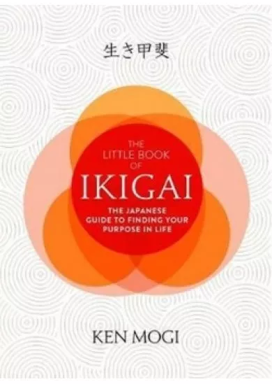 The Little Book of Ikigai : The secret Japanese way to live a happy and long life