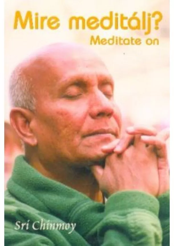 Sri Chinmoy - Mire meditálj? - Meditate on