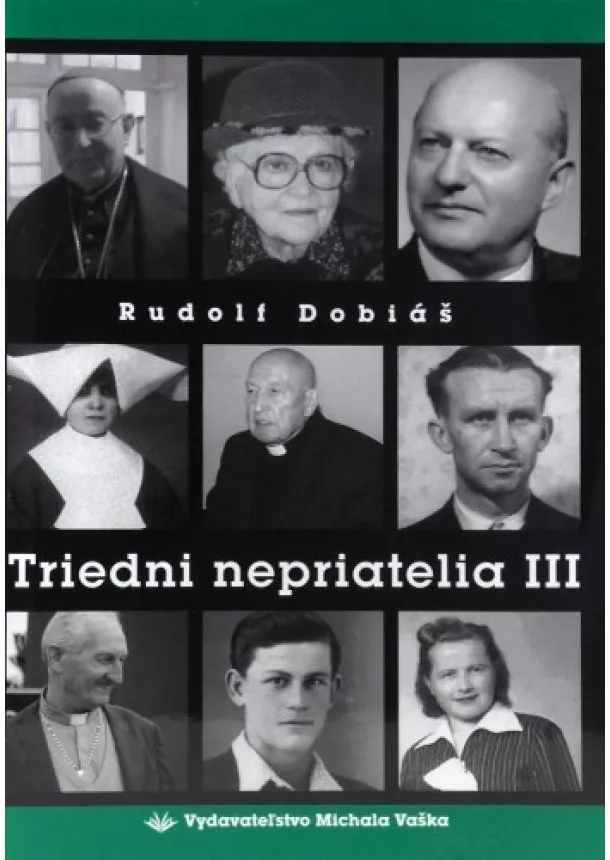 Rudolf Dobiáš - Triedni nepriatelia III - Svedectvá o brutalite komunistického režimu