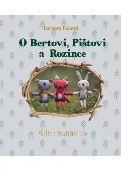 O Bertovi, Pištovi a Rozince - Příběhy z kouzelného lesa