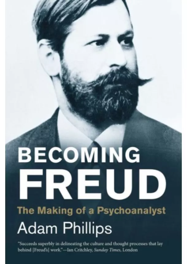 Adam Phillips - Becoming Freud: The Making of Psychoanalysis