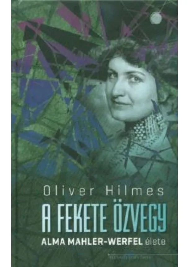 Oliver Hilmes - A fekete özvegy - Alma Mahler-Werfel élete