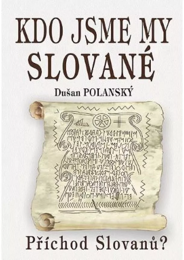 Dušan Polanský - Kdo jsme my Slované - Příchod Slovanu?