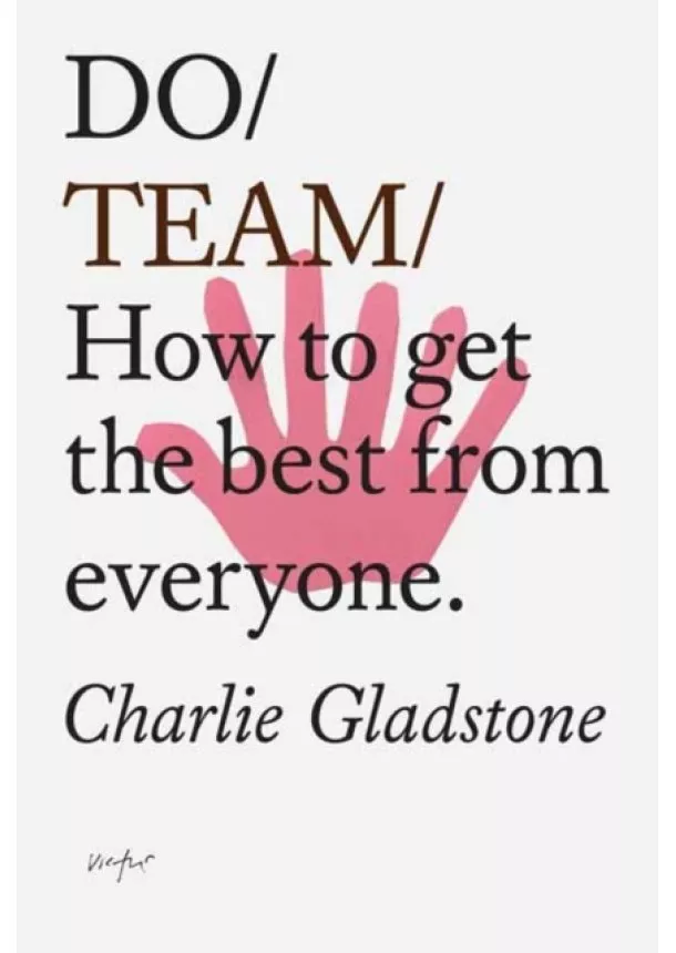 Charlie Gladstone - Do Team : How To Get The Best From Everyone