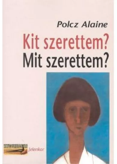 KIT SZERETTEM? MIT SZERETTEM?