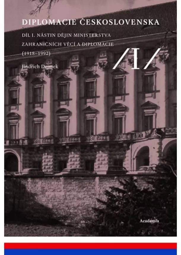 Jindřich Dejmek - Diplomacie Československa Díl I. - Nástin dějin ministerstva zahraničních věcí a diplomacie (1918-1992)