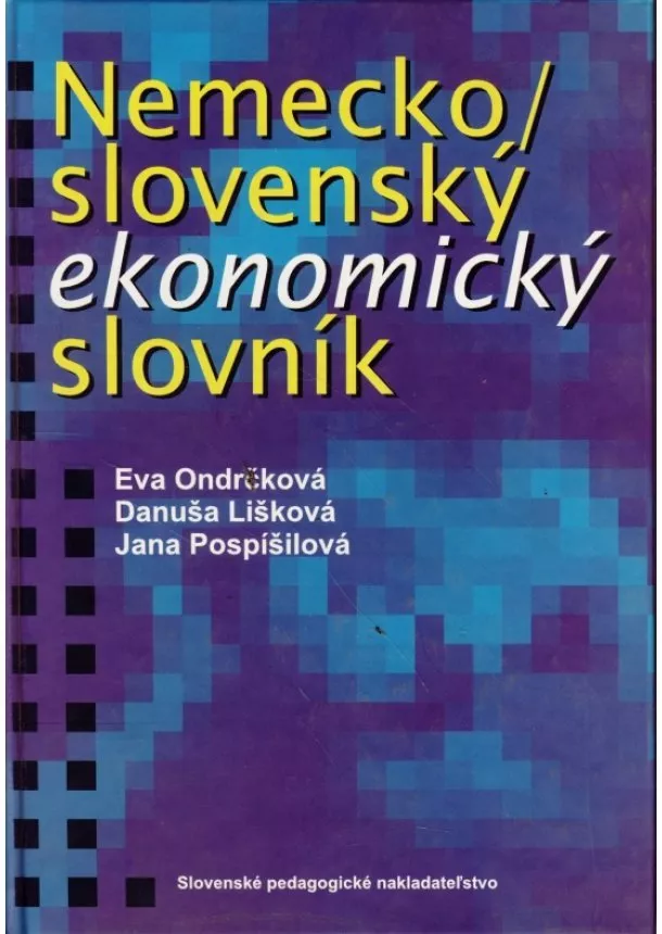 Eva Ondrčková, Danuša Lišková, Jana Pospíšilová - Nemecko/ slovenský ekonomický slovník