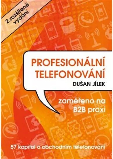 Profesionální telefonování (2.rozšířené vydání) - 57 kapitol o obchodním telefonování