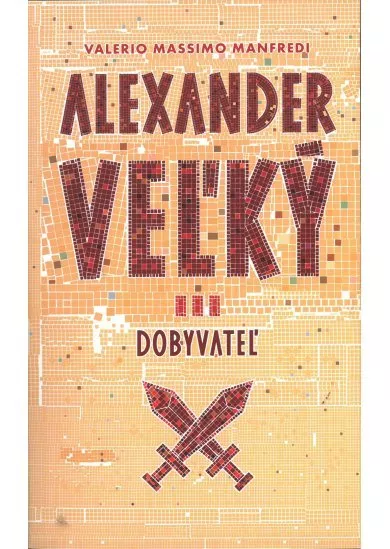 Alexander Veľký 3. Dobyvateľ