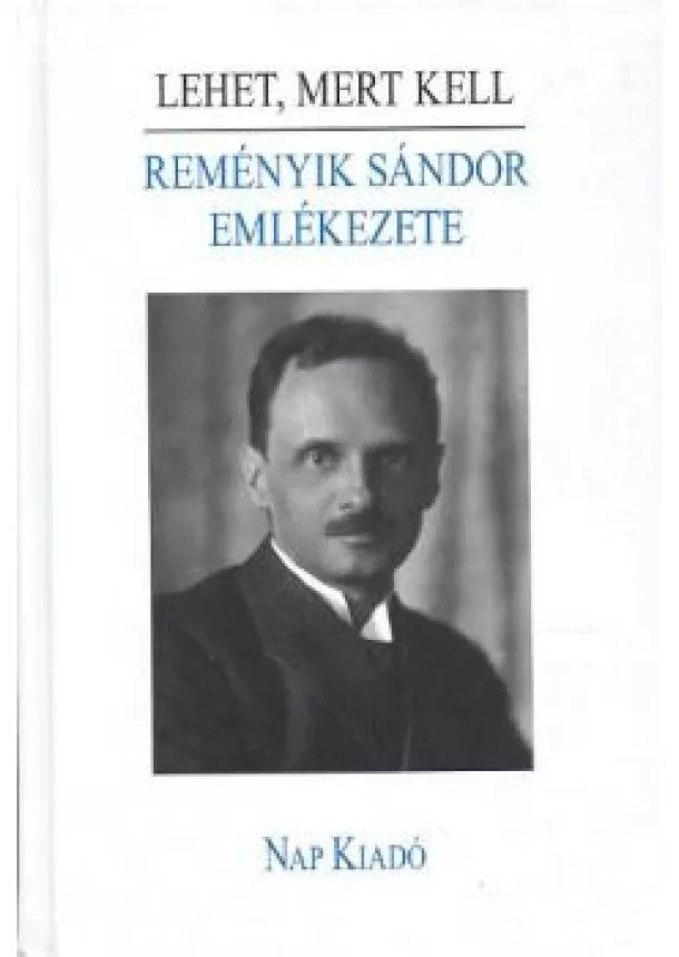 Reményik Sándor - LEHET, MERT KELL /REMÉNYIK SÁNDOR EMLÉKEZETE /ÜKH