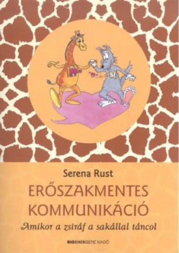 Serena Rust - Erőszakmentes kommunikáció /Amikor a zsiráf a sakállal táncol