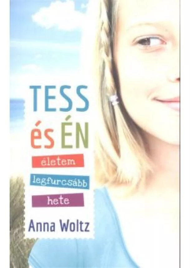 Anna Woltz - Tess és én /Életem legfurcsább hete