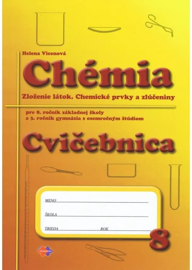 Helena Vicenová - Cvičebnica - Chémia pre 8. ročník základnej školy a 3. ročník gymnázia s osemročným štúdiom