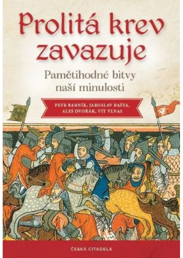 Petr Bahník, Jaroslav Bašta, Aleš Dvořák - Prolitá krev zavazuje - Pamětihodné bitvy naší minulosti