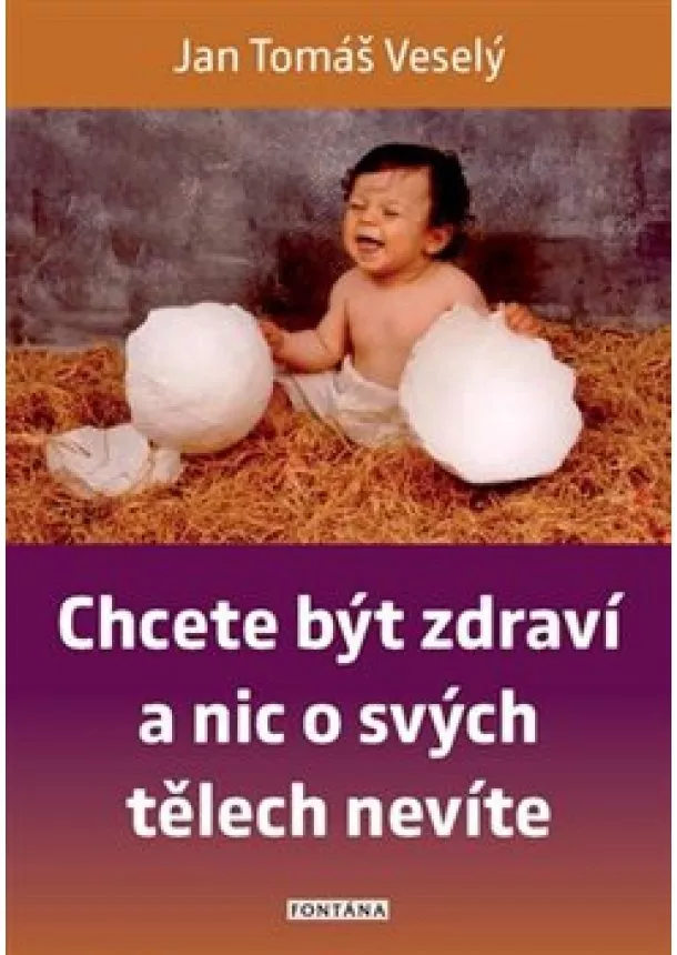 Jan Tomáš Veselý - Chcete být zdraví a nic o svých tělech nevíte