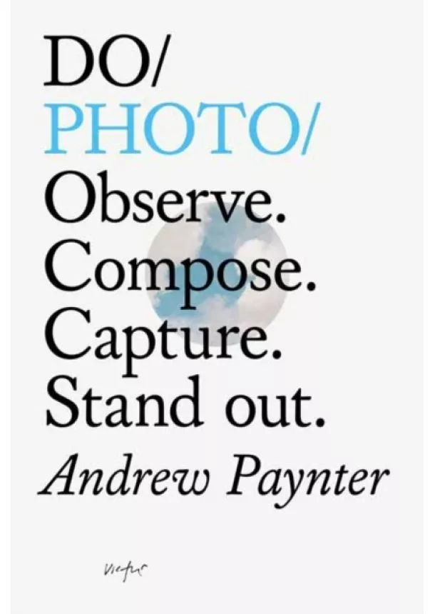 Andrew Paynter - Do Photo : Observe. Compose. Capture. Stand Out.