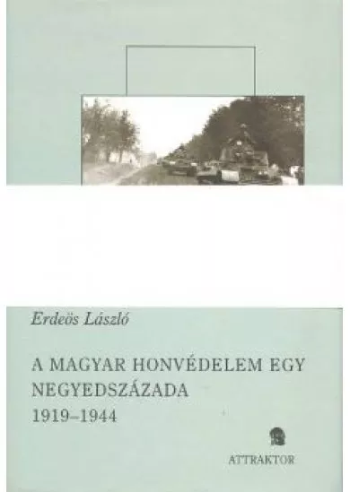 A MAGYAR HONVÉDELEM EGY NEGYEDSZÁZADA 1919-1944 (I-II.)