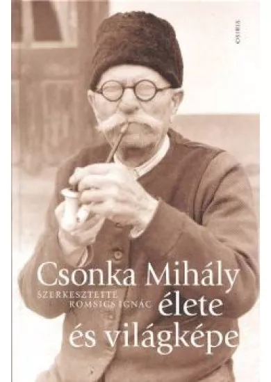 CSONKA MIHÁLY ÉLETE ÉS VILÁGKÉPE