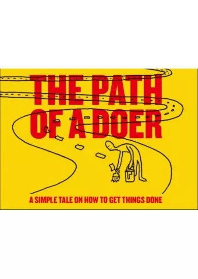 The Path of a Doer : A Simple Tale Of How To Get Things Done